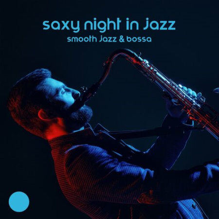 Jazz Sax Lounge Collection - Saxy Night in Jazz : Smooth Jazz & Bossa, Sensual and Slow Sax for Romantic Nights (2022)