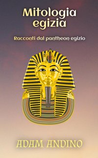 Adam Andino - Mitologia egizia. Racconti dal pantheon egizio (2024)