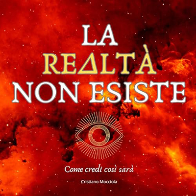 Cristiano Mocciola - La realtà non esiste꞉ Come credi così sarà (2024) (mp3 - 128 kbps)