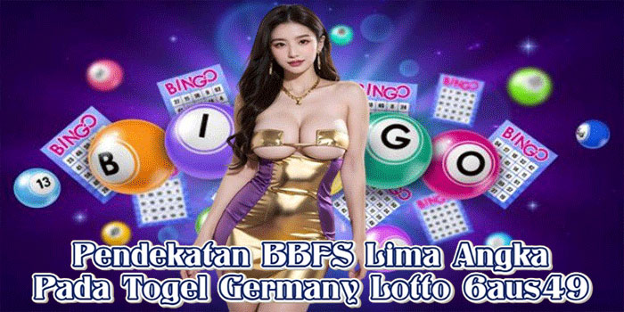 Pendekatan BBFS Lima Angka Pada Togel Germany Lotto 6aus49