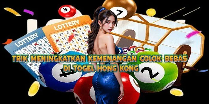 Trik Meningkatkan Kemenangan Colok Bebas di Togel Hong Kong