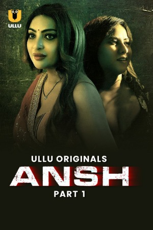 Ansh (2025) Hindi Season 01 Part 01 | WEB-DL | 1080p | 720p | 480p | ULLU WEB Series | Download | Watch Online