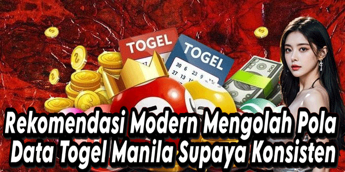 Rekomendasi Modern Mengolah Pola Data Togel Manila Supaya Konsisten
