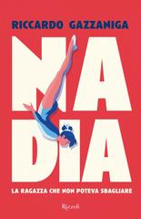 Riccardo Gazzaniga – Nadia. La ragazza che non poteva sbagliare (2026)