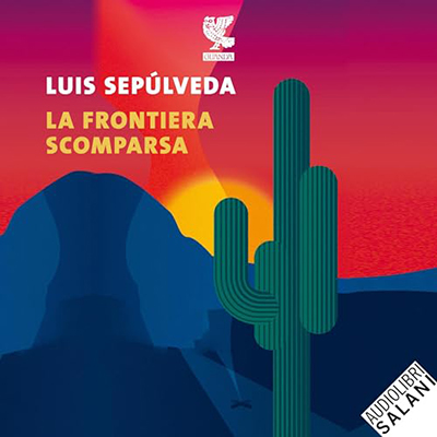 Luis Sepùlveda - La frontiera scomparsa (2023) (mp3 - 128 kbps)