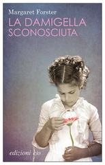 Margaret Forster – La damigella sconosciuta (2014)
