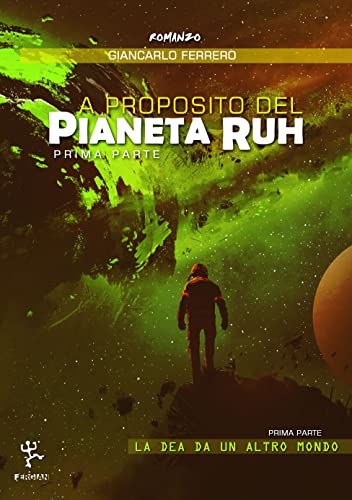 Giancarlo Ferrero - A proposito del pianeta Ruh. Prima parte. La dea da un altro mondo (2022)