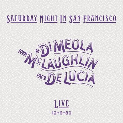 Al Di Meola, John McLaughlin And Paco de Lucía - Saturday Night In San Francisco: Live 12.6.80 (2022) [Official Digital Release] [CD-Quality + Hi-Res]