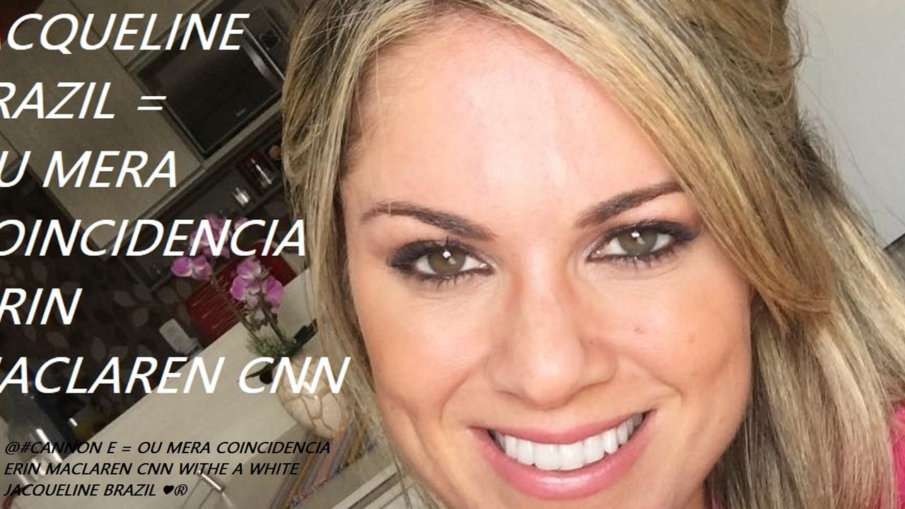 JACQUELINE BRAZIL = OU MERA COINCIDENCIA ERIN MACLAREN CNN