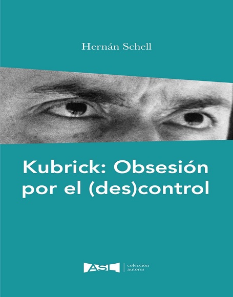 Kubrick: Obsesión por el (des)control - Hernán Schell (Multiformato) [VS]