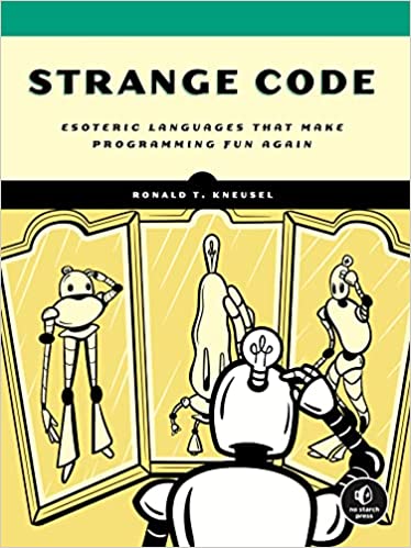 Strange Code: Esoteric Languages That Make Programming Fun Again (True AZW )