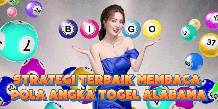 Strategi Terbaik Membaca Pola Angka Togel Alabama