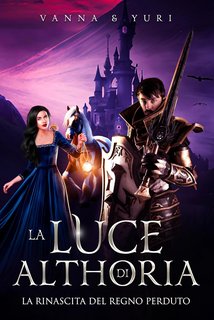 Vanna Yuri - La Luce di Althoria: La Rinascita del Regno Perduto (2024)