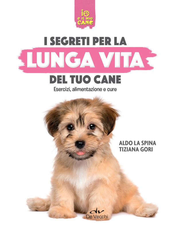 Aldo La Spina, Tiziana Gori - Segreti per la lunga vita del cane (2020)