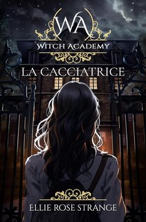 Ellie Rose Strange - Witch Academy: La Cacciatrice (2023)