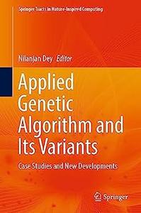Applied Genetic Algorithm and Its Variants: Case Studies and New Developments