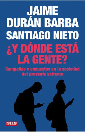 Y DONDE ESTA LA GENTE, JAIME DURAN BARBA, SANTIAGO NIETO