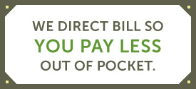 We Direct Bill So You Pay Less Out of Pocket