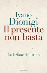 Ivano Dionigi – Il presente non basta. La lezione del latino (2016)