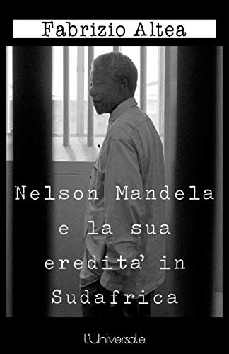 Fabrizio Altea – Nelson Mandela e la sua eredità in Sudafrica (2019) Fabrizio Altea – Nelson Mandela e la sua eredità in Sudafrica (2019)