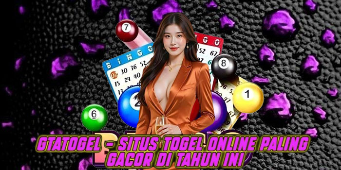 Gtatogel – Situs Togel Online Paling Gacor di Tahun Inie
