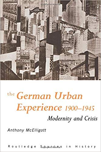 The German Urban Experience: Modernity and Crisis, 1900-1945