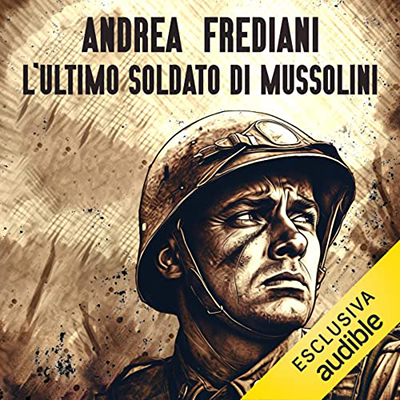 Andrea Frediani - L'ultimo soldato di Mussolini (2023) (mp3 - 128 kbps)