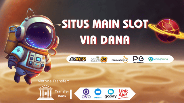 SLOT DANA > LINK SLOT ONLINE DEPOSIT VIA DANA 10 RIBU TANPA POTONGAN 24 JAM