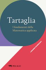 Veronica Gavagna (a cura di) – Tartaglia. I fondamenti della Matematica applicata (2022)