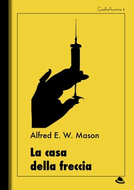 Alfred E. W. Mason – La casa della freccia (2019)
