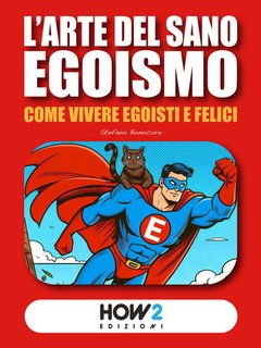 Stefano Bonocore - L'arte del sano egoismo. Come vivere egoisti e felici (2024)