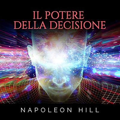 Napoleon Hill - Il Potere della Decisione (2020) (mp3 - 128 kbps)