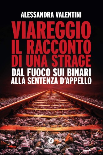 Alessandra Valentini - Viareggio. il racconto di una strage (2020)