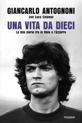 Giancarlo Antognoni, Luca Calamai – Una vita da dieci (2026)