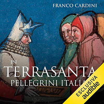 Franco Cardini - In Terrasanta꞉ Pellegrini italiani tra Medioevo e prima età moderna (2022) (mp3 - 128 kbps)