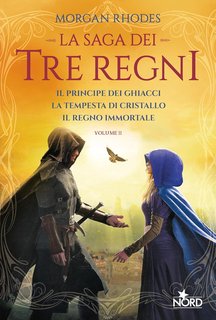 Morgan Rhodes - La saga dei Tre Regni Vol. 2. (Il principe dei ghiacci. La tempesta di cristallo. Il regno immortale) (2024)