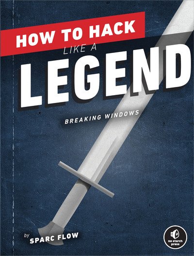 How to Hack Like a Legend: Breaking Windows | EPUB