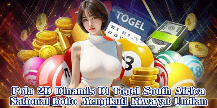 Pola 2D Dinamis Di Togel South Africa National Lotto Mengikuti Riwayat Undian