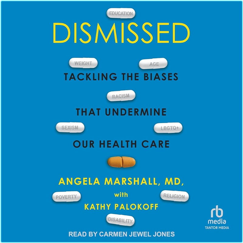 Dismissed Tackling The Biases That Undermine Our Health Care 2023 – (Marshall, Angela, Palokoff, Kathy)