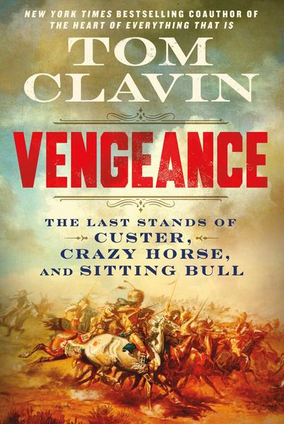 Vengeance The Last Stands Of Custer Crazy Horse And Sitting Bull (Tom Clavin)
