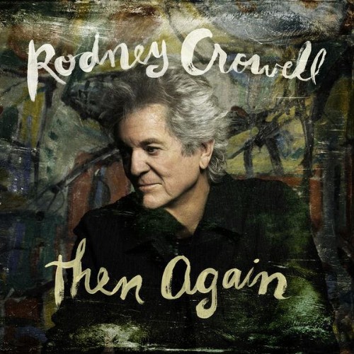 Rodney Crowell - Then Again (2026)