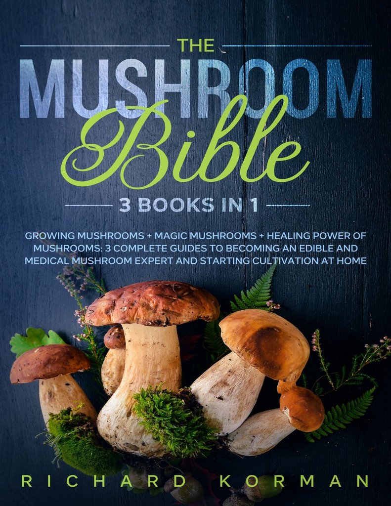 The Mushroom Bible 3 in 1 Growing Mushrooms + Magic Mushrooms