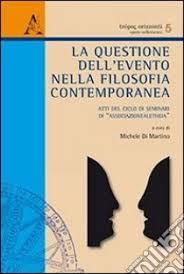 Michele Di Martino (a cura di) - La questione dell’evento nella filosofia contemporanea. Atti del ciclo di seminari di «associazionealetheia» (2013)