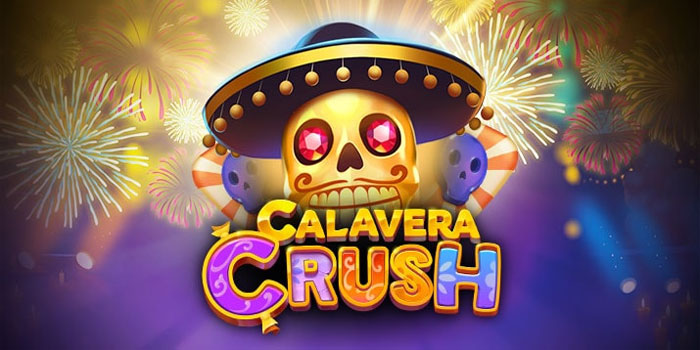 Cara Kemenangan Besar Slot Calavera Crush Dengan Cerdas