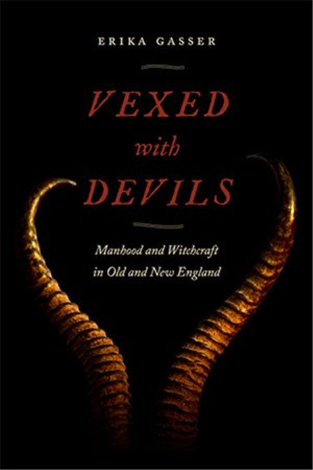 Vexed with Devils: Manhood and Witchcraft in Old and New England