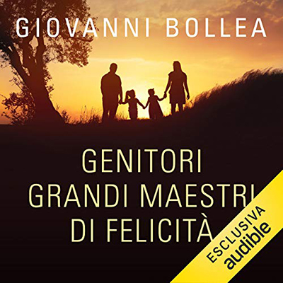 Giovanni Bollea - Genitori grandi maestri di felicità (2020) (mp3 - 128 kbps)