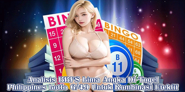 Analisis BBFS Lima Angka Di Togel Philippines Lotto 6/49 Untuk Kombinasi Efektif