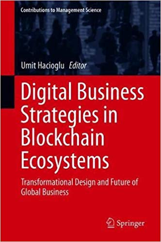 Digital Business Strategies in Blockchain Ecosystems: Transformational Design and Future of Global Business