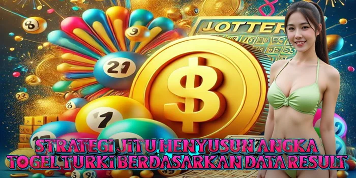 Strategi Jitu Menyusun Angka Togel Turki Berdasarkan Data Result