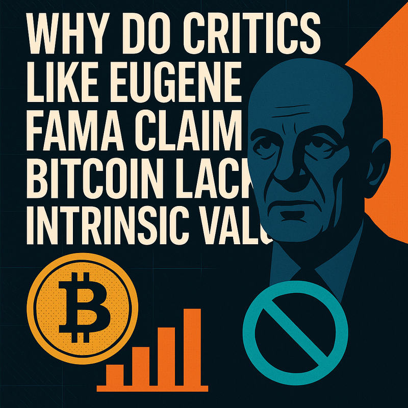 Why do critics like Eugene Fama claim Bitcoin lacks intrinsic value